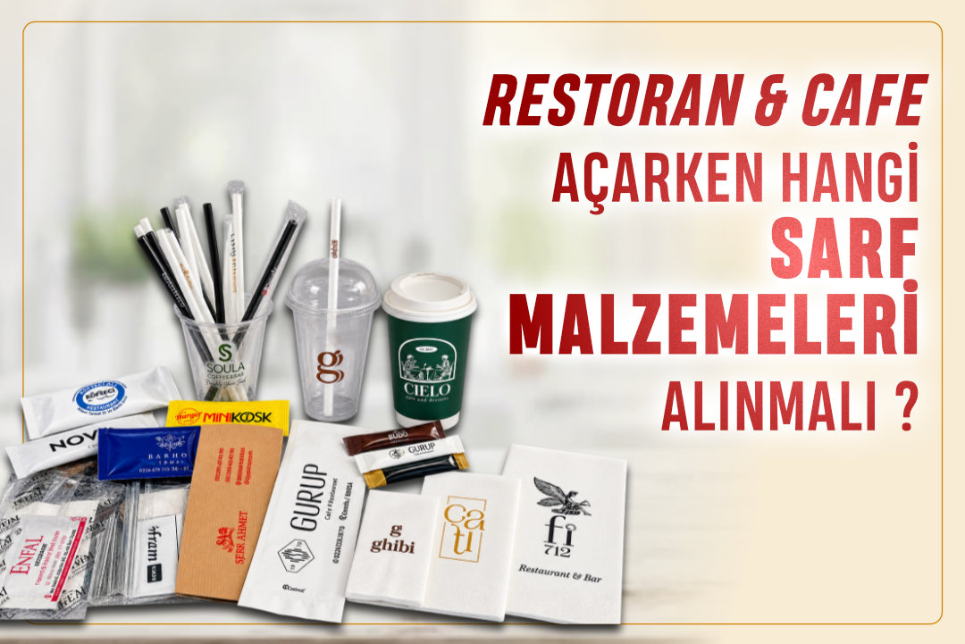 Restoran & Cafe Açarken Hangi Sarf Malzemeleri Alınmalı?